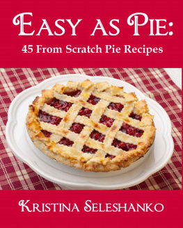 Seleshanko - Easy As Pie: 45 From Scratch Pie Recipes