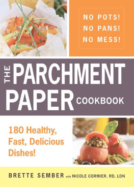 Sember Brette - The parchment paper cookbook : 180 healthy, fast, delicious dishes! : no pots, no pans, no mess