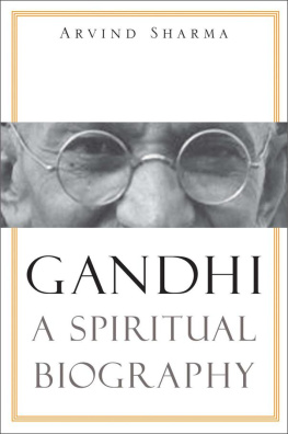 Mahatma. Gandhi - Gandhi: A Spiritual Biography