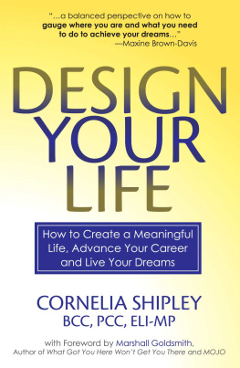 Cornelia Shipley - Design your life : how to create a meaningful life, advance your career and live your dreams