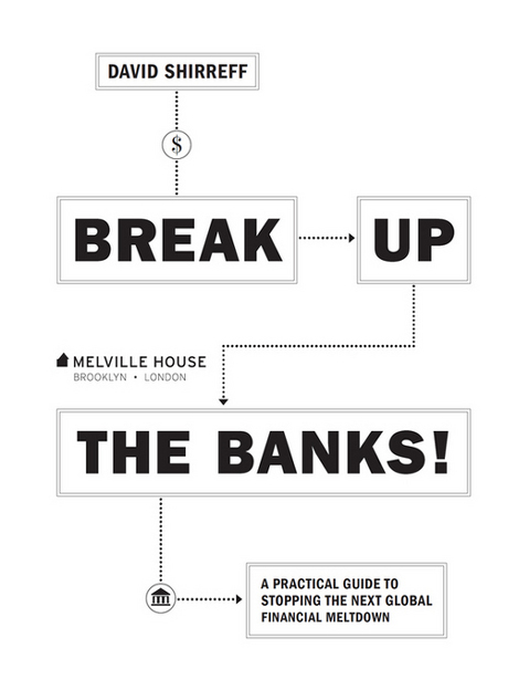 BREAK UP THE BANKS Copyright 2016 by David Shirreff Melville House Publishing - photo 2