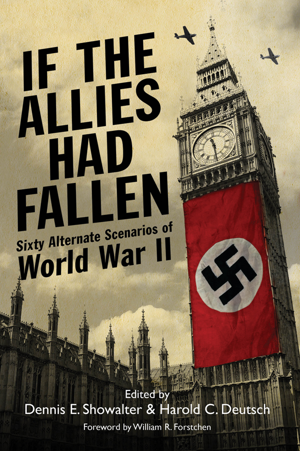 IF THE ALLIES HAD FALLEN SIXTY ALTERNATE SCENARIOS OF WORLD WAR II This - photo 1