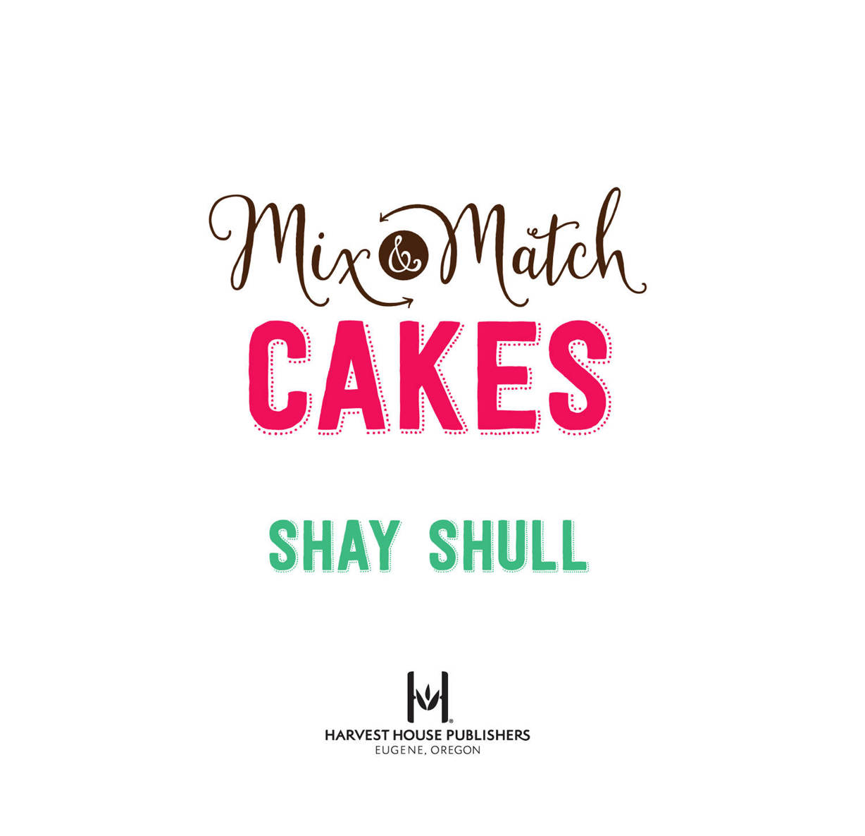 Mix-and-Match Cakes Copyright 2016 Mix and Match Mama Published by Harvest - photo 2