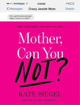 Siegel - Mother, can you not? : and you thought your mom was nuts