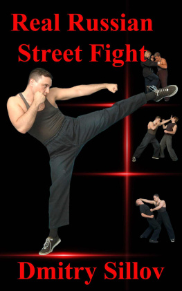 Sillov Real Russian Street Fight: RSF: real street fight system: the art of self-defense and survival in society, in prison, in the army, in the street.