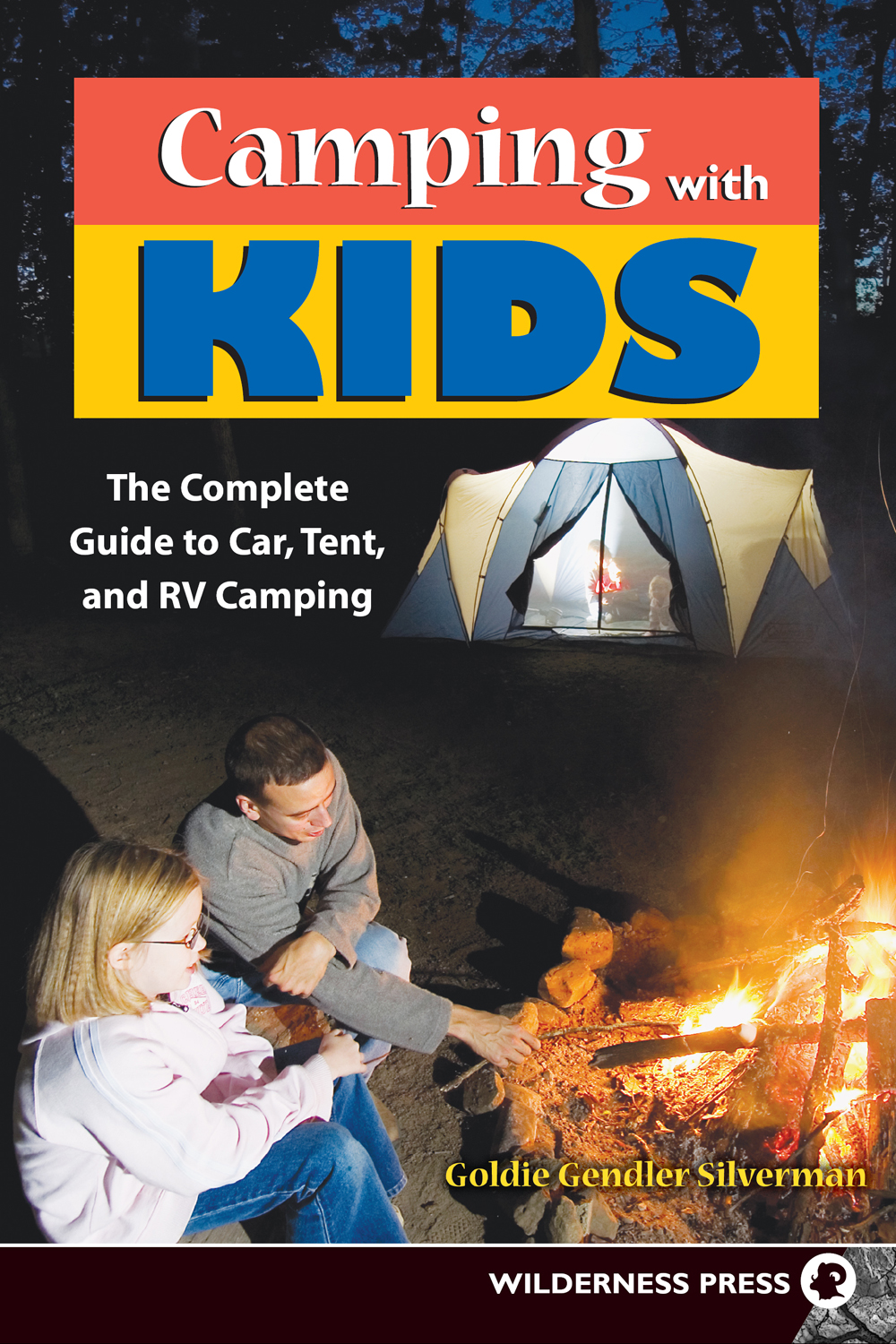 Camping with Kids The Complete Guide to Car Tent and RV Camping 1st EDITION - photo 1