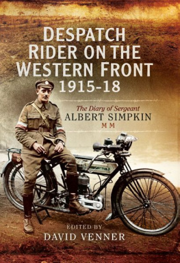 Simpkin Albert Despatch rider on the Western Front 1915 - 18 : the diary of Sergeant Albert Simpkin MM