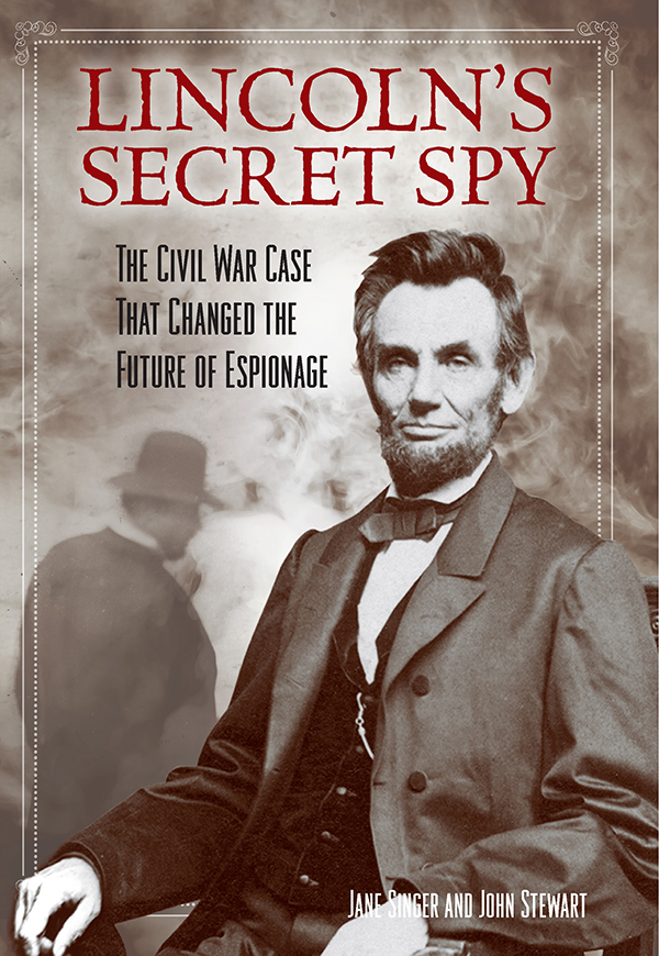 Lincolns Secret Spy Lincolns Secret Spy The Civil War Case That Changed the - photo 1