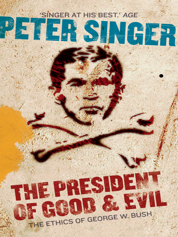 THE PRESIDENT OF GOOD AND EVIL Peter Singer was born in Melbourne in 1946 and - photo 1