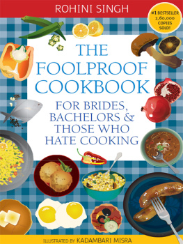 Singh - The Foolproof Cookbook : For Brides, Bachelors & Those Who Hate Cooking