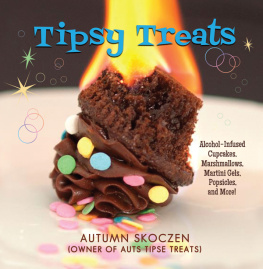 Autumn Skoczen - Tipsy Treats : Alcohol-Infused Cupcakes, Marshmallows, Martini Gels, and More!