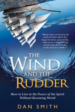 Smith - The Wind and the Rudder : How to Live in the Power of the Spirit Without Becoming Weird