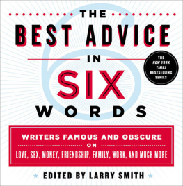 Smith - The best advice in six words : writers famous and obscure on love, sex, money, friendship, family, work, and much more