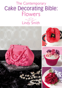 Smith - The Contemporary Cake Decorating Bible: Flowers: A Sample Chapter from the Contemporary Cake Decorating Bible