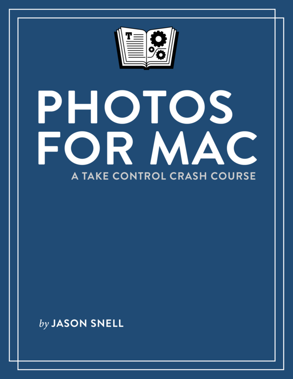 Photos for Mac A Take Control Crash Course 11 Jason Snell This book is for - photo 1