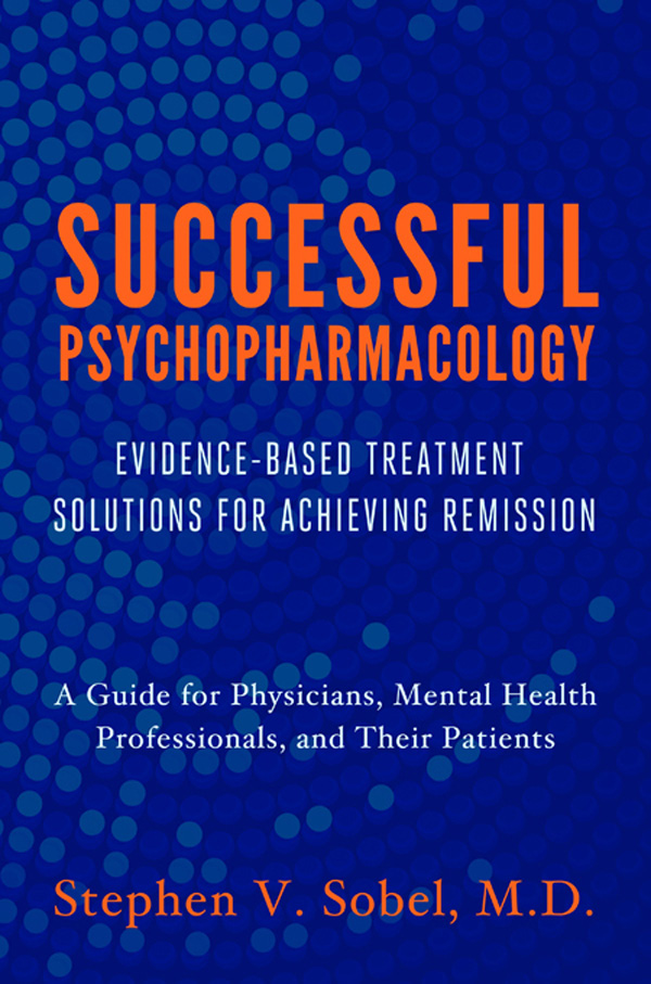 Successful Psychopharmacology Evidence-Based Treatment Solutions for Achieving Remission - image 1