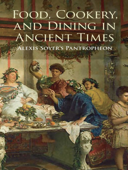 Soyer - Food, Cookery, and Dining in Ancient Times: Alexis Soyers Pantropheon