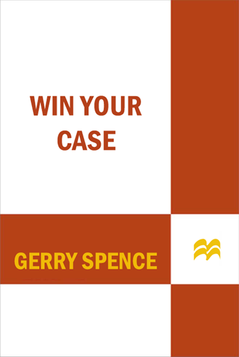 WIN YOUR CASE How to Present Persuade Preveil Every Place Every Time - photo 1