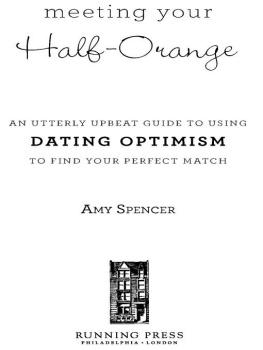 Spencer - Meeting your half-orange : an utterly upbeat guide to using dating optimism to find your perfect match