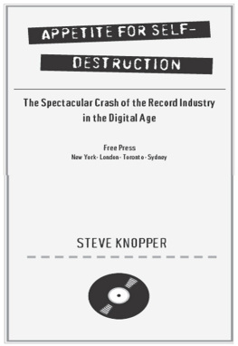 Steve Knopper Appetite for Self-Destruction: The Spectacular Crash of the Record Industry in the Digital Age  