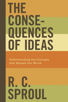 Sproul - The consequences of ideas : understanding the concepts that shaped our world