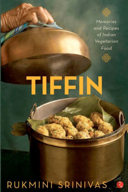 Rukmini Srinivas Rukmini Srinivas. - Tiffin : memories and recipes of Indian vegetarian food