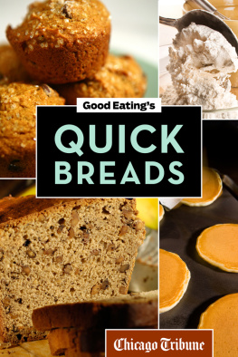 Chicago Tribune - Good Eatings Quick Breads : a Collection of Convenient and Unique Recipes for Muffins, Scones, Loaves and More