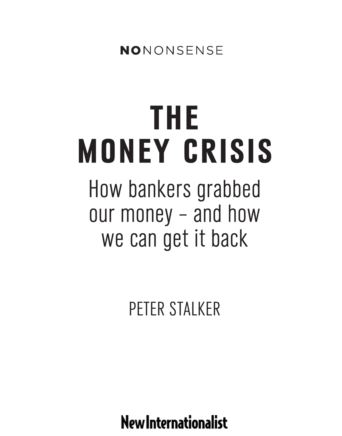 NONONSENSE The Money Crisis How bankers grabbed our money and how we can - photo 2