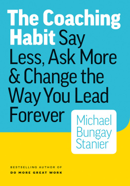 Stanier - The Coaching Habit: Say Less, Ask More & Change the Way You Lead Forever