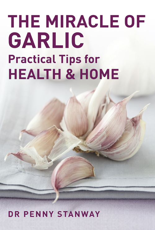 THE MIRACLE OF GARLIC Practical Tips for HEALTH AND HOME DR PENNY - photo 1