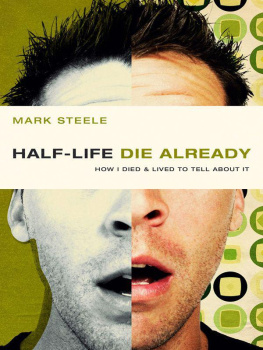 Steele - half-life / die already: How I Died and Lived to Tell About It