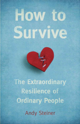 Steiner How to survive : the extraordinary resilience of ordinary people