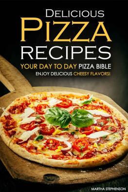 Stephenson - Delicious Pizza Recipes - Your Day to Day Pizza Bible: Enjoy Delicious cheesy flavors!