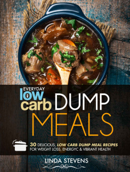 Stevens - Low Carb Dump Meals: 30 Delicious Low Carb Dumb Meal Recipes For Weight Loss, Energy and Vibrant Health