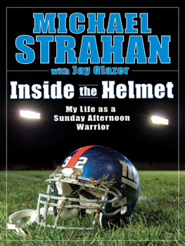 Strahan Michael Inside the helmet : hard knocks, pulling together, and triumph as a sunday afternoon warrior