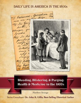 Strange - Bleeding, blistering, and purging : health and medicine in the 1800s