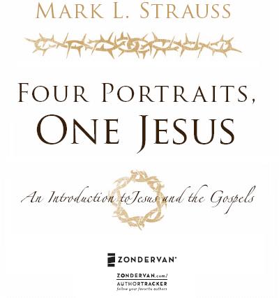 ZONDERVAN FOUR PORTRAITS ONE JESUS Copyright 2007 by Mark L Strauss All - photo 1