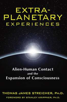 Thomas James Streicher Ph.D. Extra-planetary experiences : alien-human contact and the expansion of consciousness