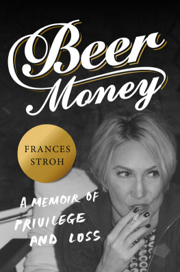 Stroh family. - Beer money : a memoir of privilege and loss