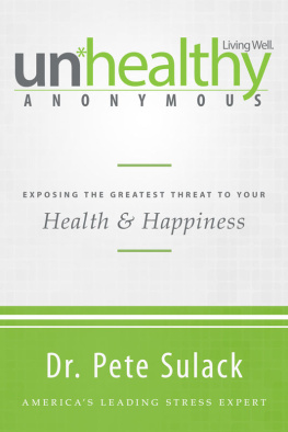 Sulack - Unhealthy Anonymous: Exposing the Greatest Threat to Your Health and Happiness