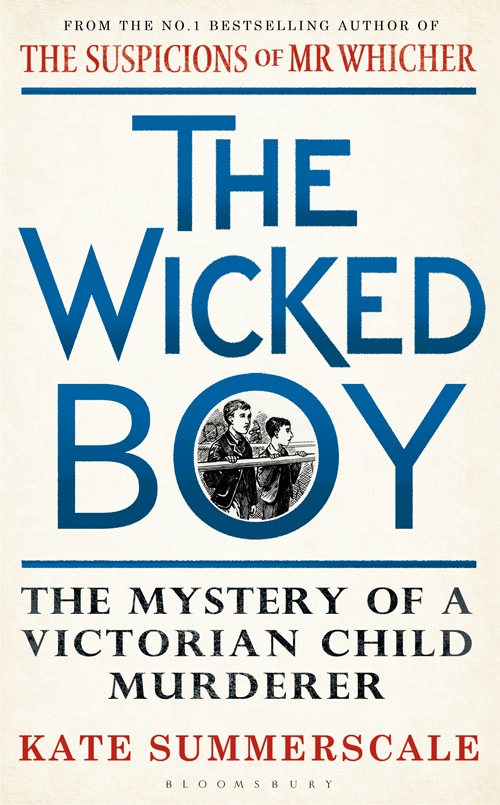 THE WICKED BOY THE WICKED BOY The Mystery of a Victorian Child Murderer Kate - photo 1