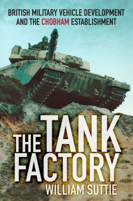 Suttie The Tank Factory : British Military Vehicle Development and the Chobham Establishment