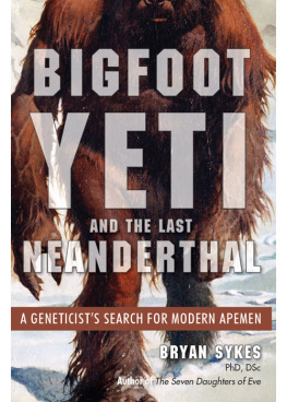 Sykes - Bigfoot, yeti, and the last Neanderthal : a geneticists search for modern apemen