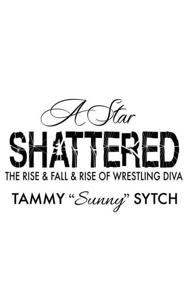 A Star Shattered The Rise Fall Rise of Wrestling Diva Tammy Sunny Sytch - photo 1