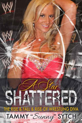 Sytch - A Star Shattered : The Rise & Fall & Rise of Wrestling Diva Tammy Sunny Sytch