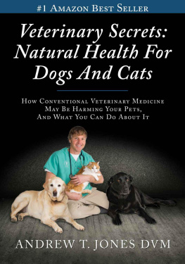 Andrew T. Jones DVM - Veterinary secrets : how conventional veterinary medicine may be harming your pets and what you can do about it