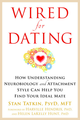 Stan Tatkin PsyD MFT Wired for dating : how understanding neurobiology and attachment style can help you find your ideal mate