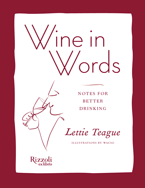 P RAISE FOR L ETTIE T EAGUE AND Wine in Words The perfect book for - photo 1