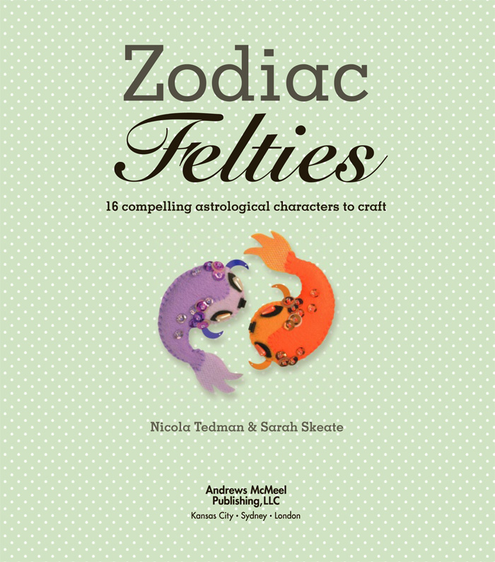 Zodiac Felties Copyright Ivy Press Limited 2012 All rights reserved No - photo 1