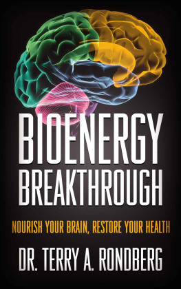 Dr. Terry A. Rondberg Bioenergy Breakthrough: Nourish Your Brain - Restore Your Health